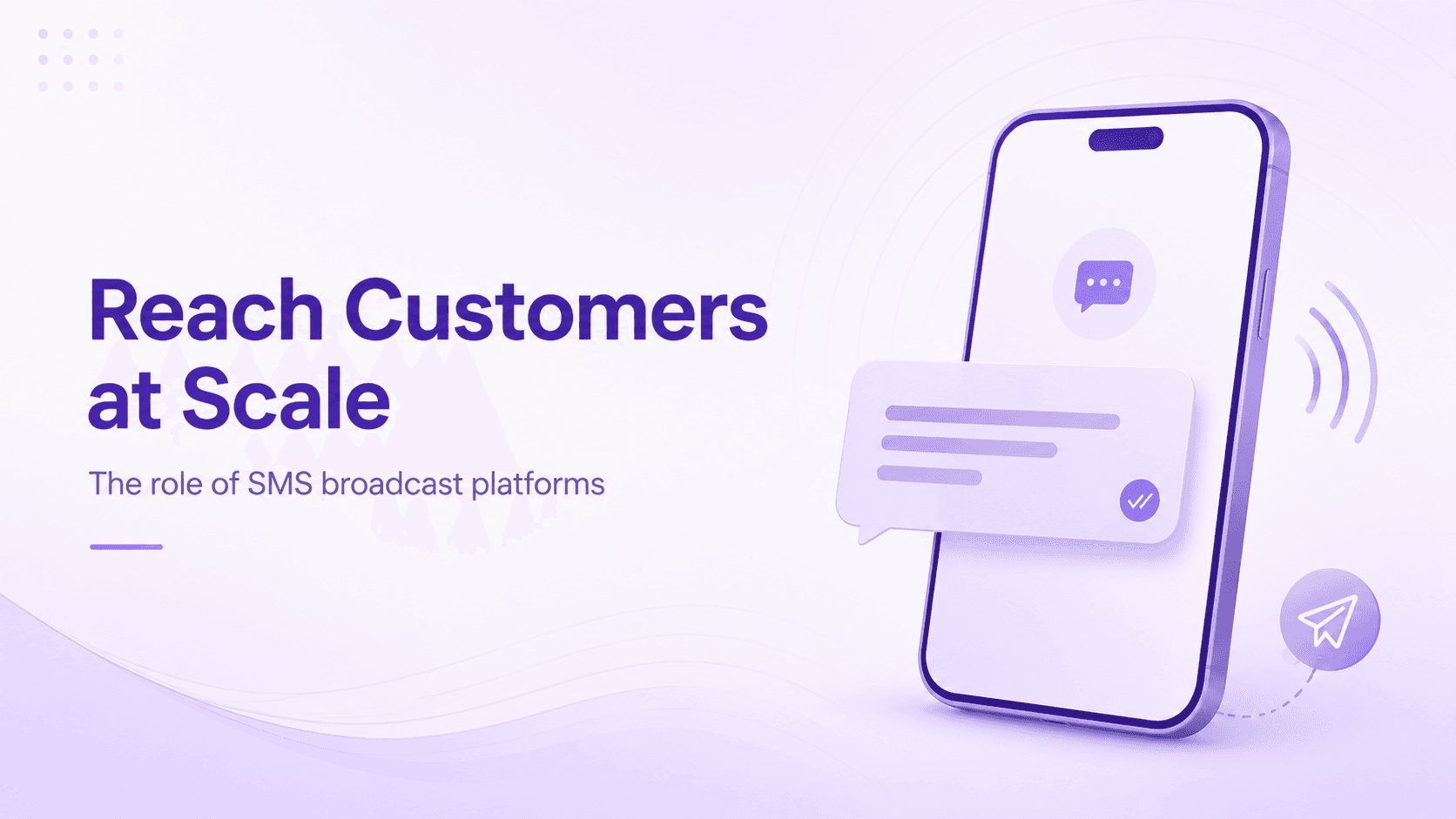 How to Reach Customers at scale and the role of SMS Broadcast Platform ?